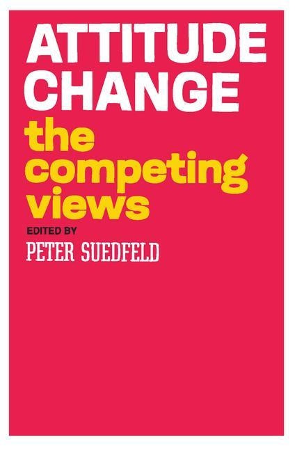 Attitude Change: The Competing Views by Suedfeld, Peter