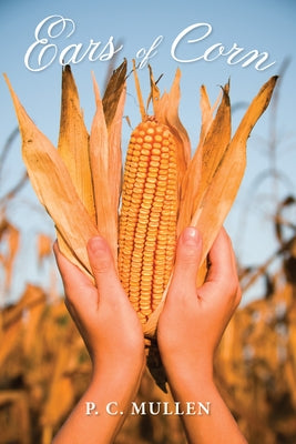 Ears of Corn by Mullen, P. C.
