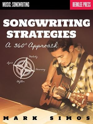 Songwriting Strategies: A 360-Degree Approach by Simos, Mark