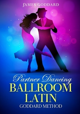Partner Dancing: Ballroom and Latin: Goddard Method by West-Yates, Susanna