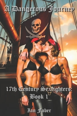 A Dangerous Journey: 17th Century Sexfighters: Book 1 by Faber, Ian