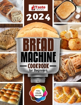 Bread Machine Cookbook: No-hassle Recipes for Delicious Homemade Bread. by Books, Taste