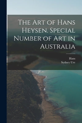 The Art of Hans Heysen. Special Number of Art in Australia by Heysen, Hans 1877-