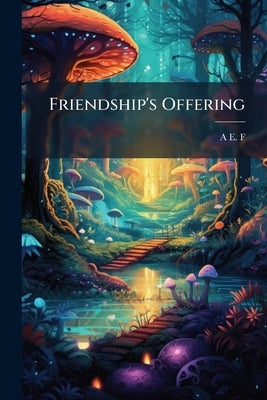 Friendship's Offering by F, A. E.