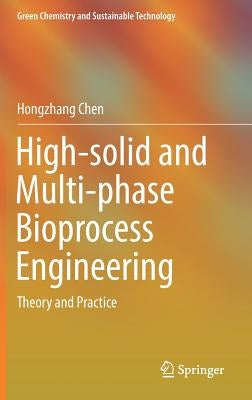 High-Solid and Multi-Phase Bioprocess Engineering: Theory and Practice by Chen, Hongzhang