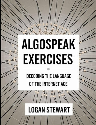 Algospeak Exercises: Decoding The Language Of The Internet Age by Stewart, Logan