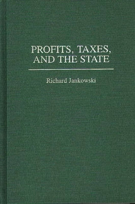 Profits, Taxes, and the State by Jankowski, Richard