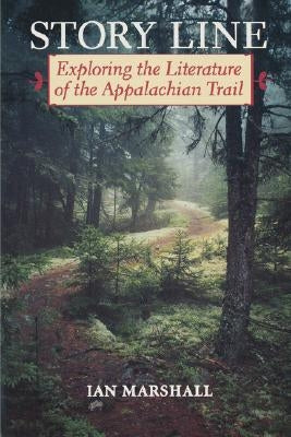 Story Line: Exploring the Literature of the Appalachian Trail by Marshall, Ian