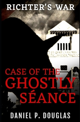Richter's War: Case of the Ghostly Séance by Douglas, Daniel P.
