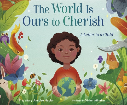 The World Is Ours to Cherish: A Letter to a Child by Heglar, Mary Anna?e