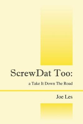 ScrewDat Too: a Take It Down The Road by Les, Joe