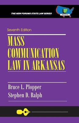Mass Communication Law in Arkansas: Seventh Edition by Ralph J. D., Stephen D.