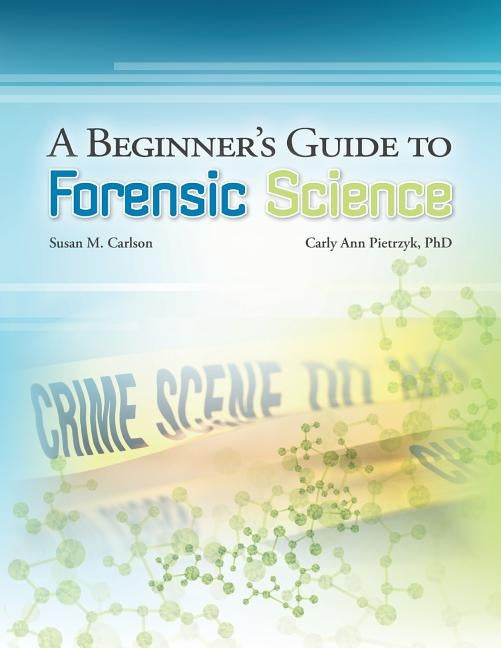 A Beginner's Guide to Forensic Science by Pietrzyk, Carly A.