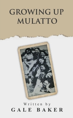 Growing Up Mulatto by Baker, Gale