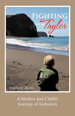 Fighting for Taylor: A Mother and Child's Journey of Inclusion by Moore, Kimberly