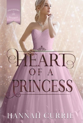 Heart of a Princess by Currie, Hannah