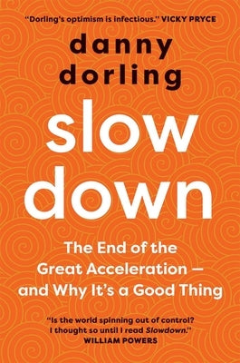 Slowdown: The End of the Great Acceleration - And Why It's a Good Thing by Dorling, Danny