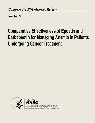 Comparative Effectiveness of Epoetin and Darbepoetin for Managing Anemia in Patients Undergoing Cancer Treatment: Comparative Effectiveness Review Num by And Quality, Agency for Healthcare Resea