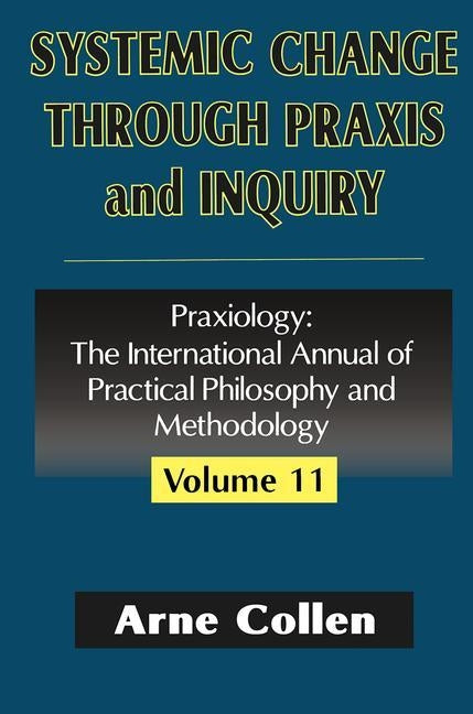 Systemic Change Through PRAXIS and Inquiry by Collen, Arne