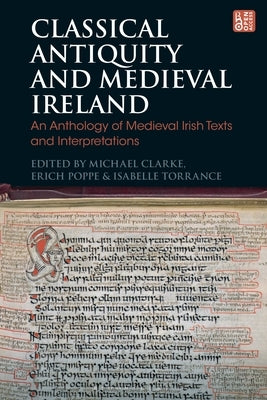 Classical Antiquity and Medieval Ireland: An Anthology of Medieval Irish Texts and Interpretations by Clarke, Michael