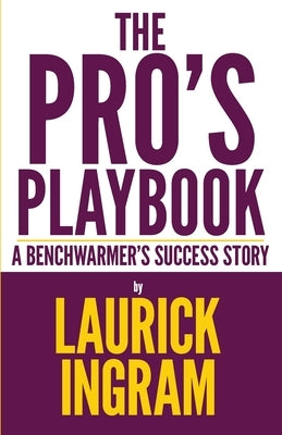 The Pro's Playbook: A Benchwarmer's Success Story by Ingram, Laurick