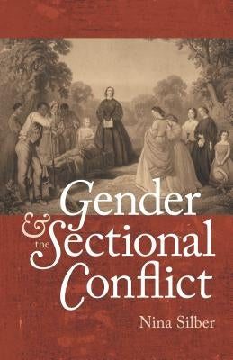 Gender and the Sectional Conflict by Silber, Nina