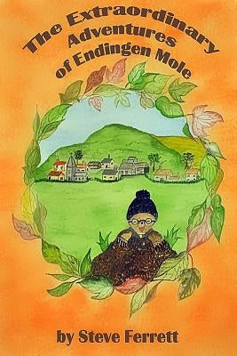 The Extraordinary Adventures of Endingen Mole by Ferrett, Steve