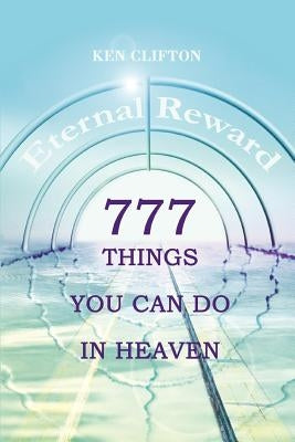 777 Things You Can Do In Heaven by Clifton, Ken