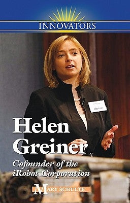 Helen Greiner: Cofounder of Irobot Corporation by Schulte, Mary