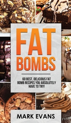 Fat Bombs: 60 Best, Delicious Fat Bomb Recipes You Absolutely Have to Try! (Volume 1) by Evans, Mark
