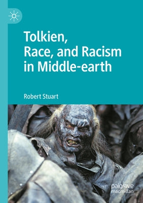 Tolkien, Race, and Racism in Middle-Earth by Stuart, Robert