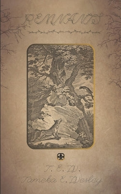 Remnants: The Forsaken Goddess & The Eternal Flame by Wesley, (T E. W. ). Tameka E.