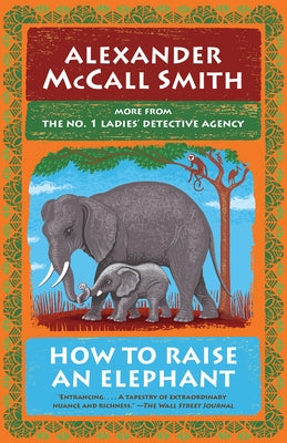 How to Raise an Elephant: No. 1 Ladies' Detective Agency (21) by McCall Smith, Alexander