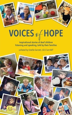 Voices of Hope: inspirational stories of deaf children listening and speaking, told by their families by Gerrett, Estelle