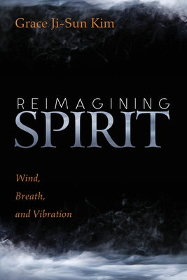 Reimagining Spirit by Kim, Grace Ji-Sun