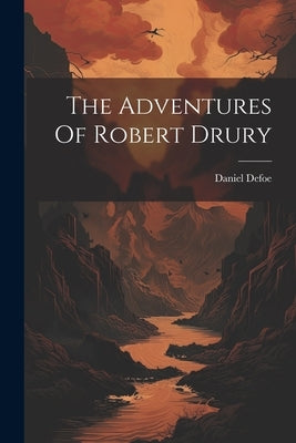The Adventures Of Robert Drury by Defoe, Daniel