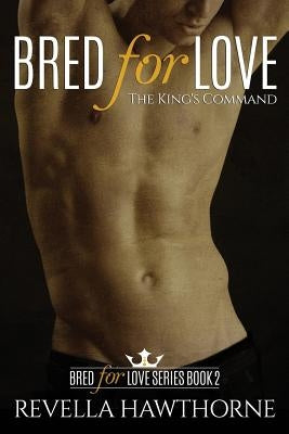 Bred For Love: The King's Command by Hawthorne, Revella