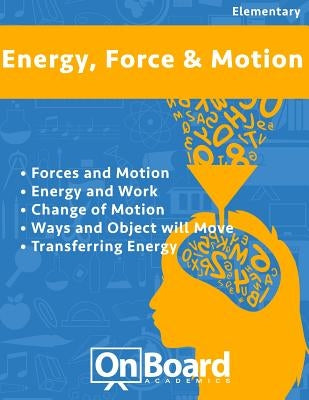 Energy, Force and Motion: Forces and Motion, Energy and Work, Changing Motion, Ways an Object Will Move, Transferring Energy by DeLuca, Todd