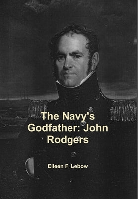 The Navy's Godfather: John Rodgers by LeBow, Eileen F.