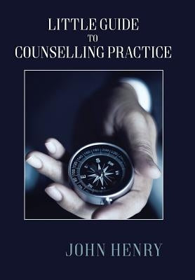 Little Guide to Counselling Practice by Henry, John