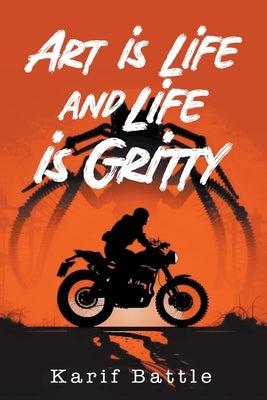 Art is Life and Life is Gritty by Battle, Karif