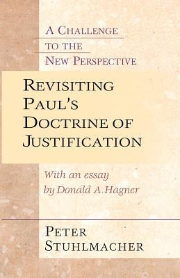 Revisiting Paul's Doctrine of Justification: A Challenge of the New Perspective by Stuhlmacher, Peter