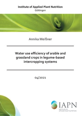 Water use efficiency of arable and grassland crops in legume-based intercropping systems by Meißner, Annika