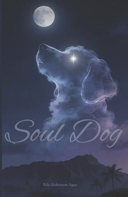 Soul Dog: Big Island Dog Rescue by Robinson-Ague, Niki