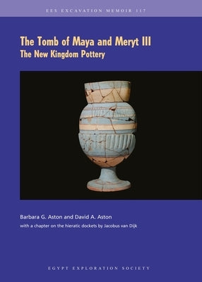 The Tomb of Maya and Meryt III: The New Kingdom Pottery by Aston, Barbara G.