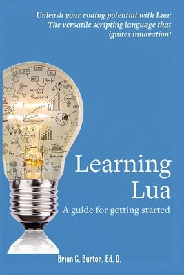 Learning Lua: A guide for getting started by Burton
