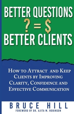 Better Questions Better Clients by Hill, Bruce