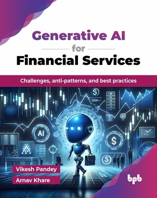 Generative AI for Financial Services: Challenges, anti-patterns, and best practices (English Edition) by Pandey, Vikesh