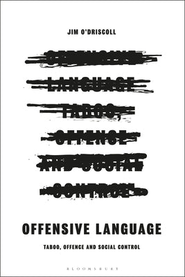 Offensive Language: Taboo, Offence and Social Control by O'Driscoll, Jim