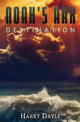 Noah's Ark: Destination by Dayle, Harry